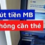 Rút Tiền Tại Cây Atm Mb Không Cần Thẻ